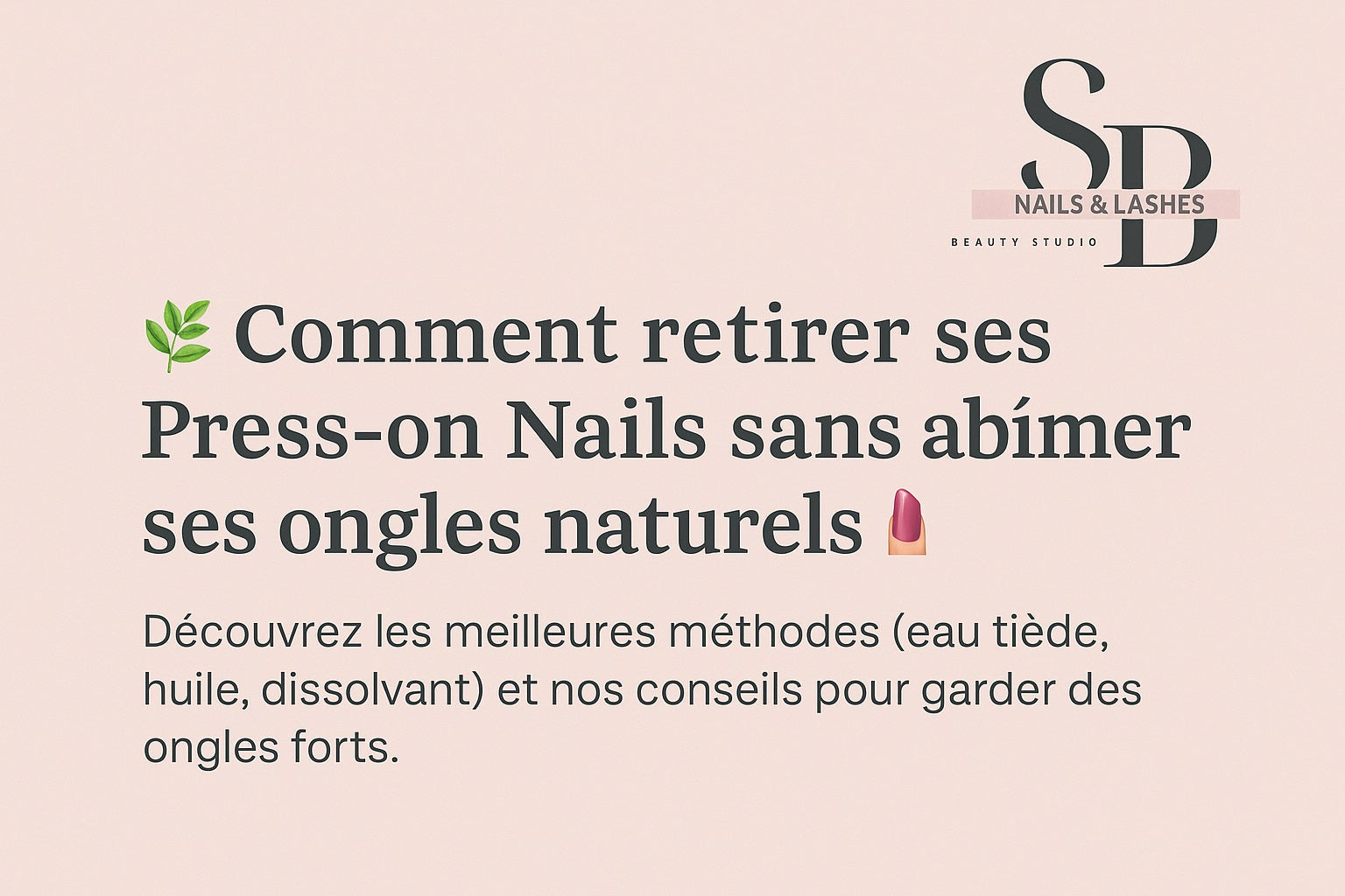 🌿 Comment retirer ses Press-on Nails sans abîmer ses ongles naturels ? 💅