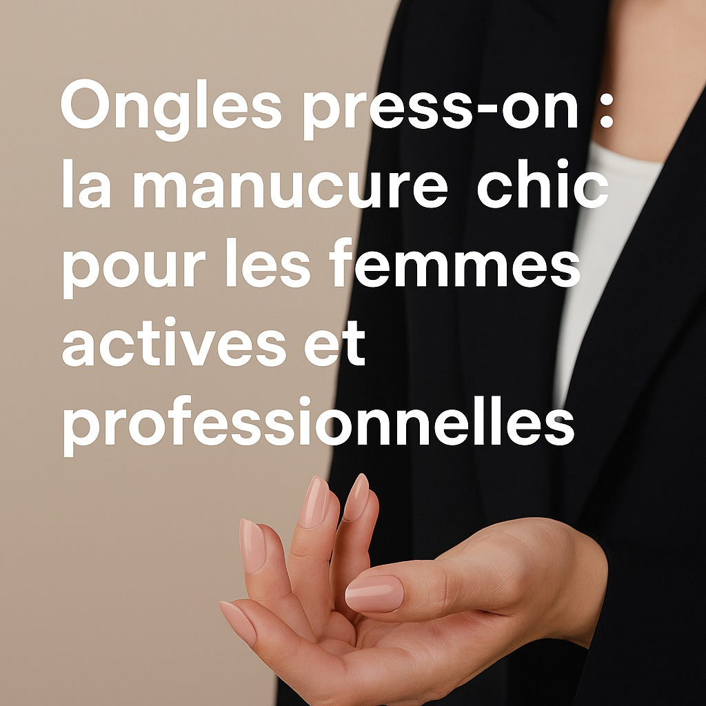 💼 Ongles press-on : la manucure chic pour les femmes actives et professionnelles